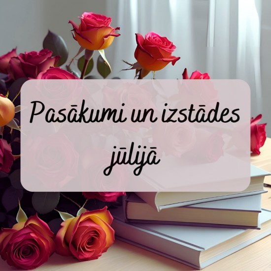 Pasākumi un izstādes jūlijā